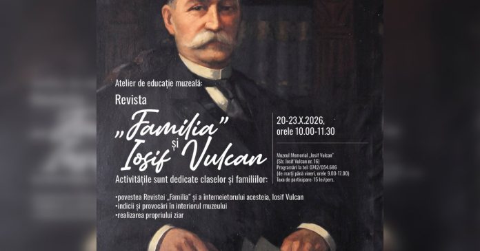 Atelier de educație muzeală despre Revista „Familia” și Iosif Vulcan Atelier de educație muzeală despre Revista „Familia” și Iosif Vulcan